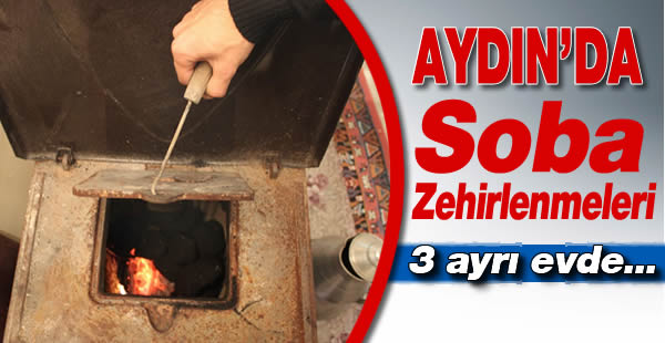 Aydın’da Soba Zehirlenmeleri