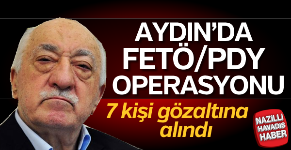 Aydın'da FETÖ/PDY Operasyonu