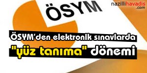 ÖSYM'den elektronik sınavlarda "yüz tanıma" dönemi
