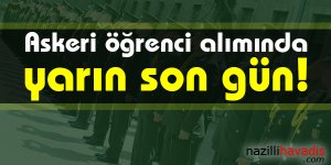 Askeri öğrenci alımında yarın son gün!