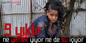 9 yıldır ne yemek yiyor ne de su içiyor
