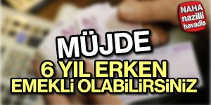 Erken emeklilik müjdesi!