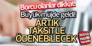 Borcu olanlara ödeme müjdesi!