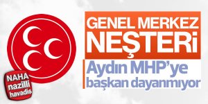 Aydın MHP’ye Başkan Dayanmıyor
