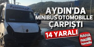 Aydın'da minibüsle otomobil çarpıştı; 14 yaralı