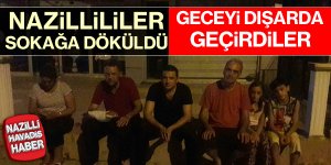 Nazillililer geceyi dışarıda geçirdi