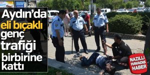 Aydın'da elindeki bıçakla trafiği birbirine kattı
