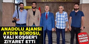 Anadolu Ajansı Aydın Bürosundan Vali Köşger'e ziyaret