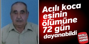 Acılı koca eşinin ölümüne dayanamadı