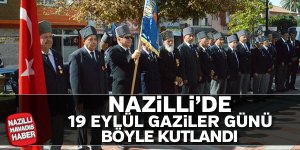 Nazilli 19 Eylül Gaziler Günü kutlandı