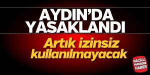 Aydın'da yasaklandı