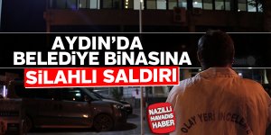 Aydın'da belediye binasına ateş açıldı