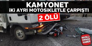 Kamyonet iki ayrı motosikletle çarpitı; 2 ölü